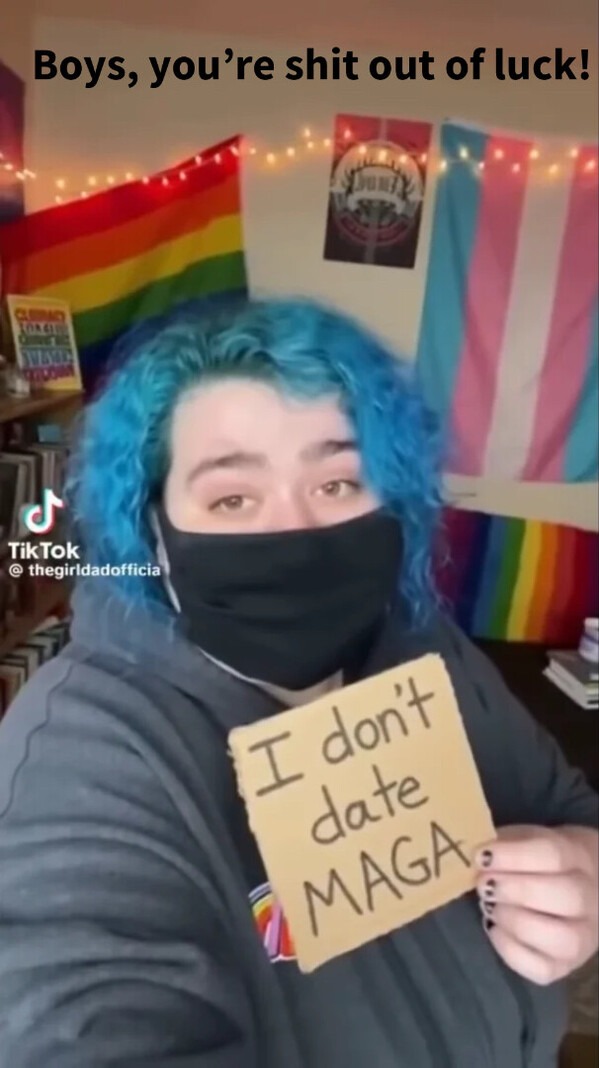 Boys, you're shit out of luck! I don't date MAGA.