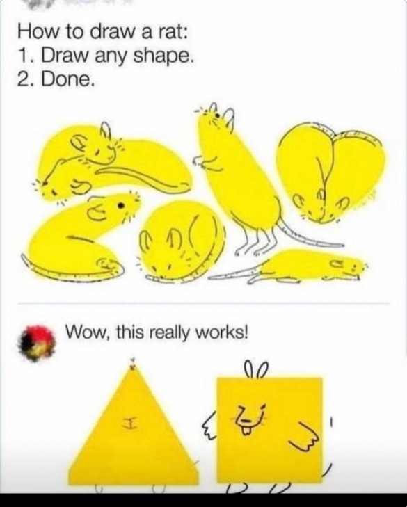 How to draw a rat: 1. Draw any shape. 2. Done. Wow, this really works!