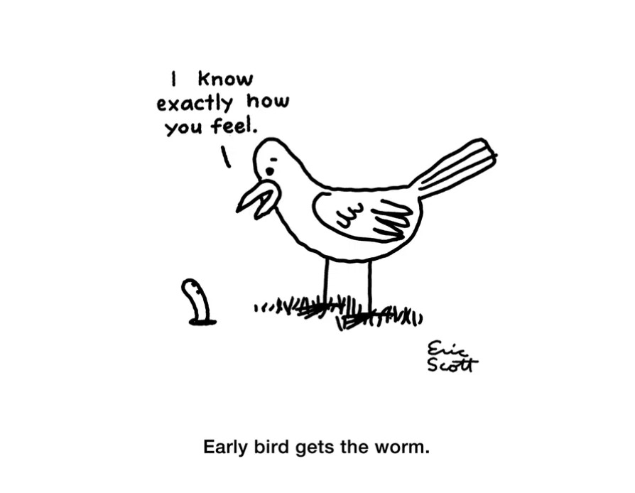 I know exactly how you feel. Early bird gets the worm.