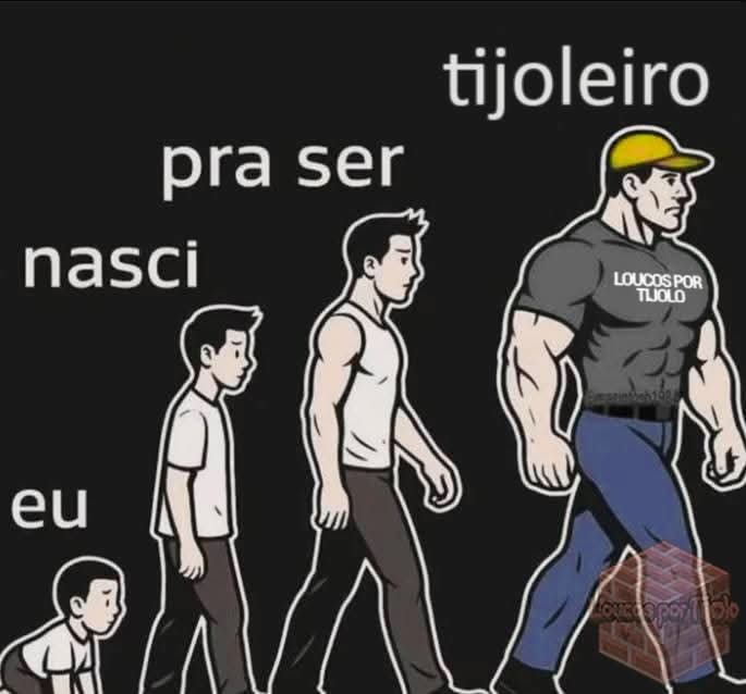 Eu nasci pra ser tijoleiro. Loucos por Tijolo.