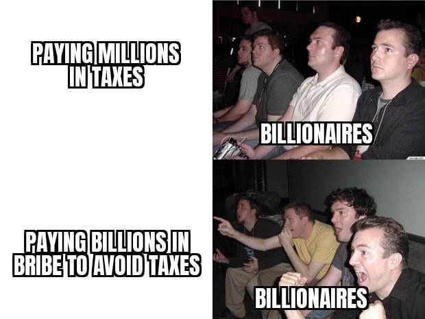 PAYING MILLIONS IN TAXES BILLIONAIRES PAYING BILLIONS IN BRIBE TO AVOID TAXES BILLIONAIRES
