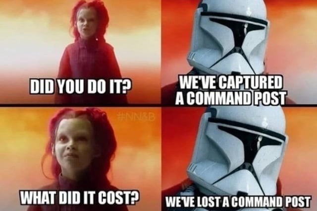 DID YOU DO IT? WE'VE CAPTURED A COMMAND POST WHAT DID IT COST? WE'VE LOST A COMMAND POST