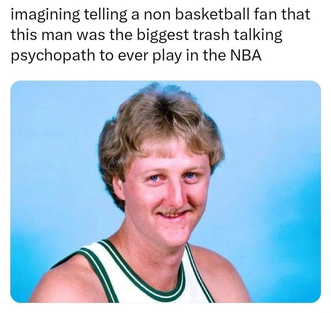 imagining telling a non basketball fan that this man was the biggest trash talking psychopath to ever play in the NBA