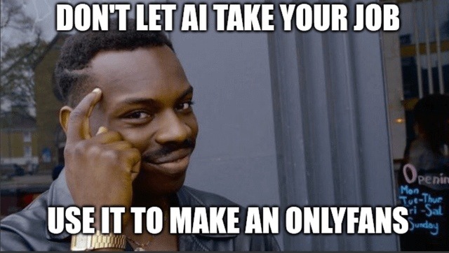 DON'T LET AI TAKE YOUR JOB USE IT TO MAKE AN ONLYFANS
