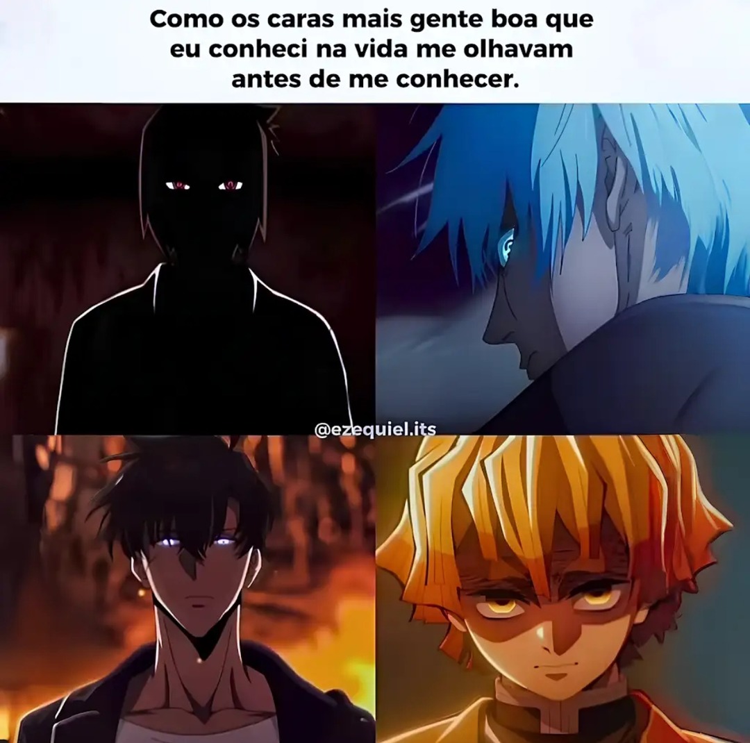 Como os caras mais gente boa que eu conheci na vida me olhavam antes de me conhecer.