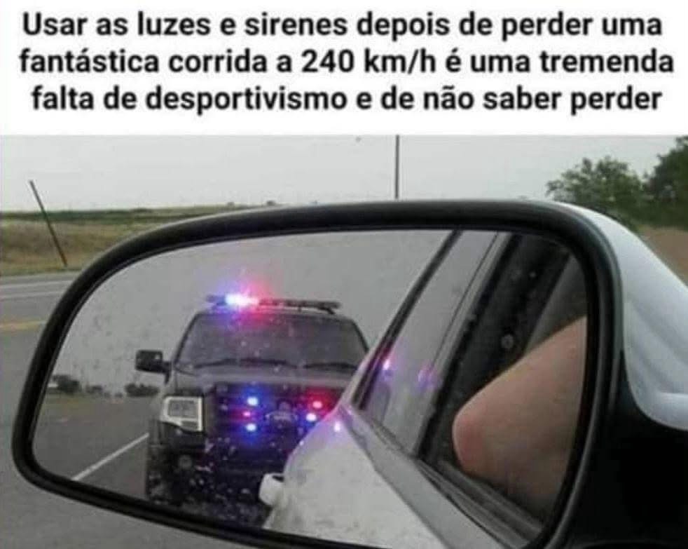 Usar as luzes e sirenes depois de perder uma fantástica corrida a 240 km/h é uma tremenda falta de desportivismo e de não saber perder