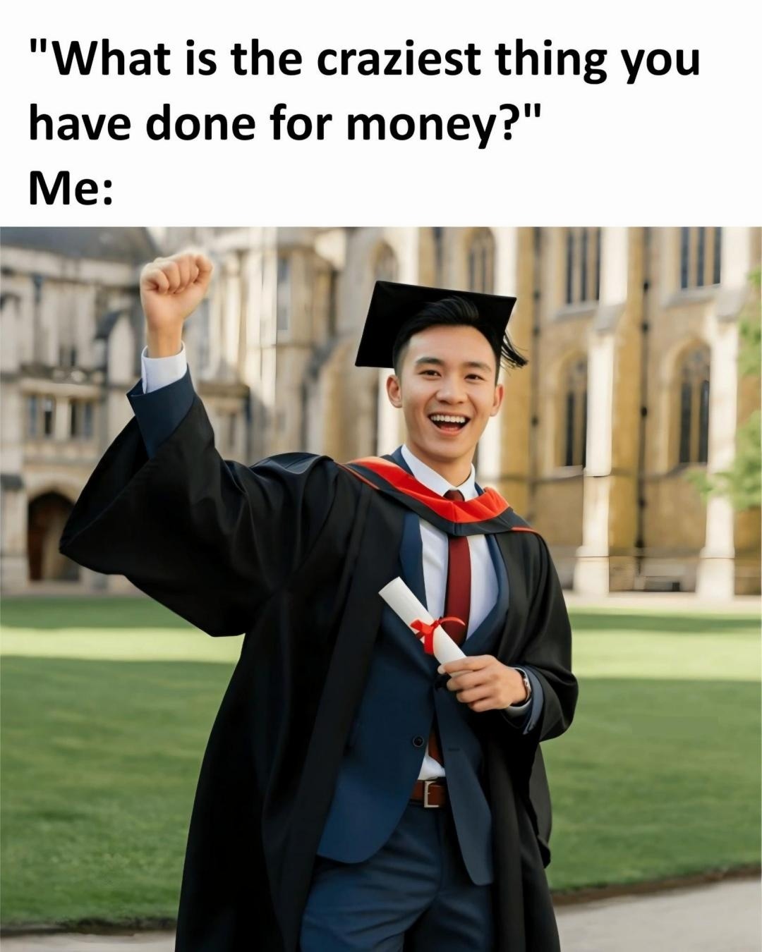 What is the craziest thing you have done for money? Me: