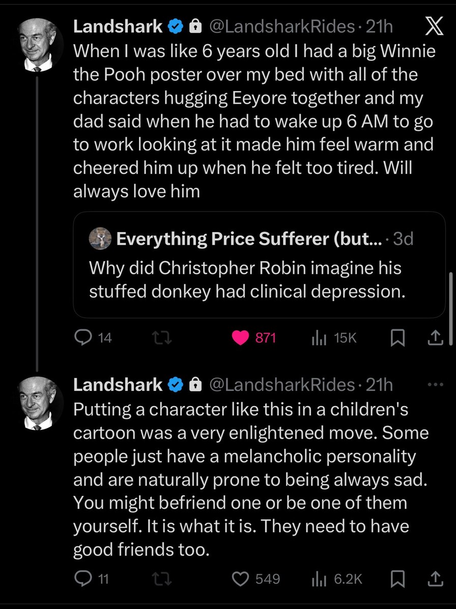 When I was like 6 years old I had a big Winnie the Pooh poster over my bed with all of the characters hugging Eeyore together and my dad said when he had to wake up 6 AM to go to work looking at it made him feel warm and cheered him up when he felt too tired. Will always love him. Why did Christopher Robin imagine his stuffed donkey had clinical de
