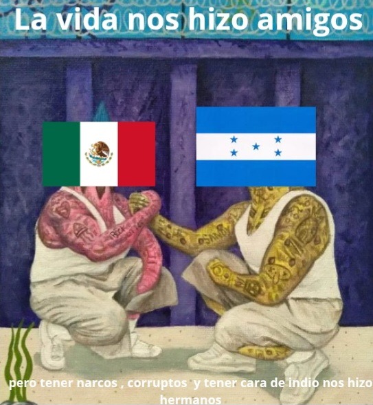 La vida nos hizo amigos, pero tener narcos, corruptos y tener cara de indio nos hizo hermanos.