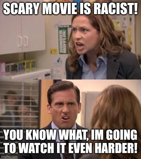 SCARY MOVIE IS RACIST! YOU KNOW WHAT, I'M GOING TO WATCH IT EVEN HARDER!