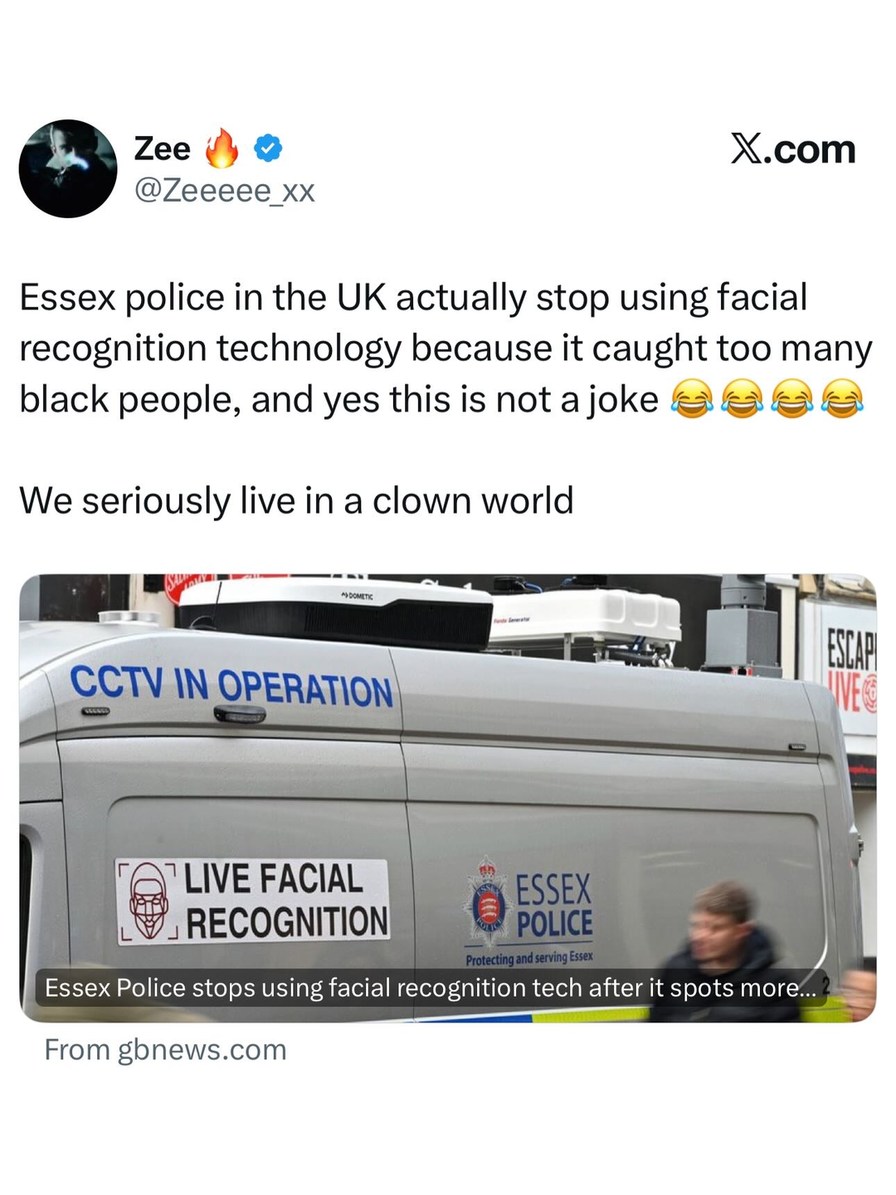 Essex police in the UK actually stop using facial recognition technology because it caught too many black people, and yes this is not a joke 😂😂😂😂 We seriously live in a clown world. CCTV IN OPERATION. LIVE FACIAL RECOGNITION. Essex Police Protecting and serving Essex. Essex Police stops using facial recognition tech after it spots more...? From gbn