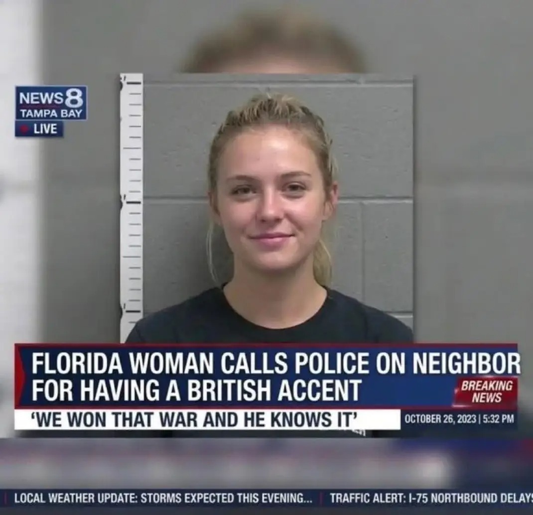 NEWS 8 TAMPA BAY LIVE. FLORIDA WOMAN CALLS POLICE ON NEIGHBOR FOR HAVING A BRITISH ACCENT. 'WE WON THAT WAR AND HE KNOWS IT'. BREAKING NEWS. OCTOBER 26, 2023 | 5:32 PM. LOCAL WEATHER UPDATE: STORMS EXPECTED THIS EVENING... TRAFFIC ALERT: I-75 NORTHBOUND DELAYS.