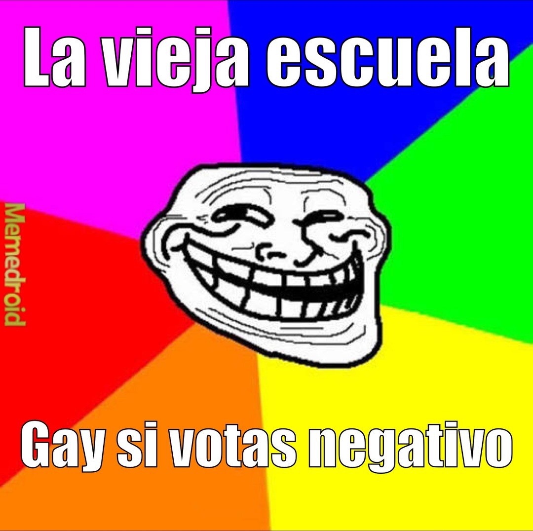 La vieja escuela Memedroid Gay si votas negativo