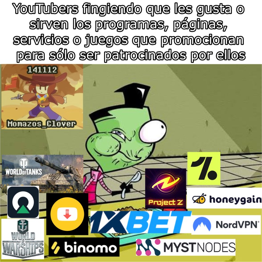 YouTubers fingiendo que les gusta o sirven los programas, páginas, servicios o juegos que promocionan para sólo ser patrocinados por ellos. 141112. Momazos_Clover. World of Tanks. World of Warships. Project Z. Honeygain. 1XBET. NordVPN. Binomo. Mystnodes.