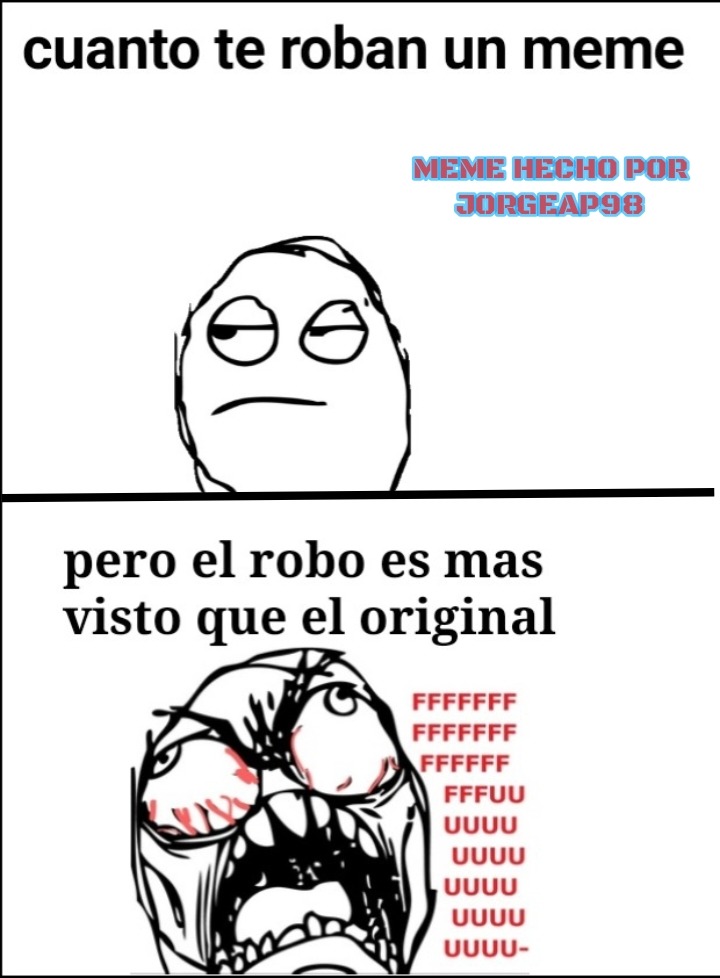 cuanto te roban un meme MEME HECHO POR JORGEAP98 pero el robo es mas visto que el original FFFFFFFFFFFFFFUUUUUUUU-