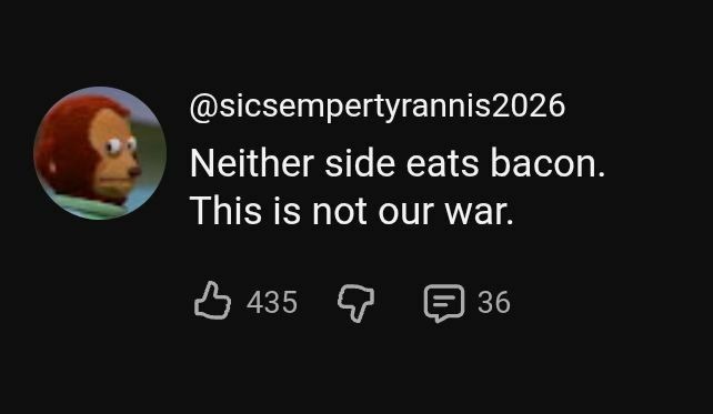 Neither side eats bacon. This is not our war.