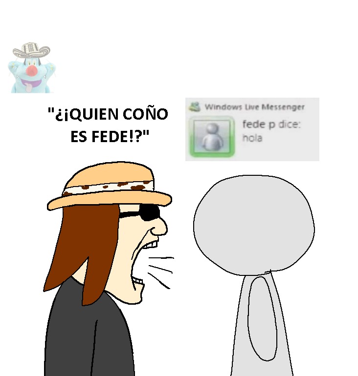 ¿QUIEN COÑO ES FEDE!? Windows Live Messenger fede p dice: hola
