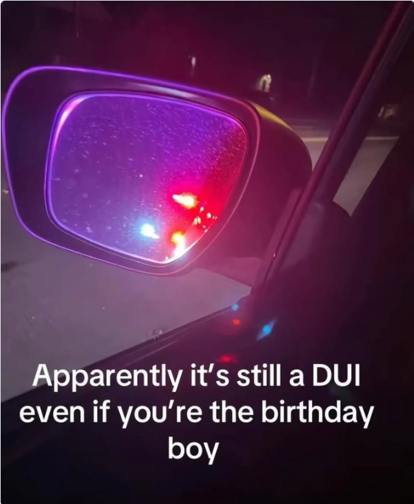 Apparently it's still a DUI even if you're the birthday boy