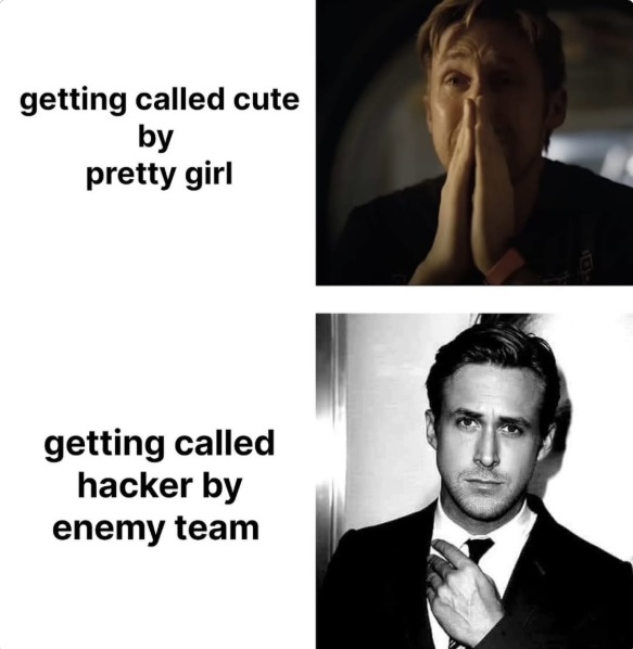 getting called cute by pretty girl getting called hacker by enemy team