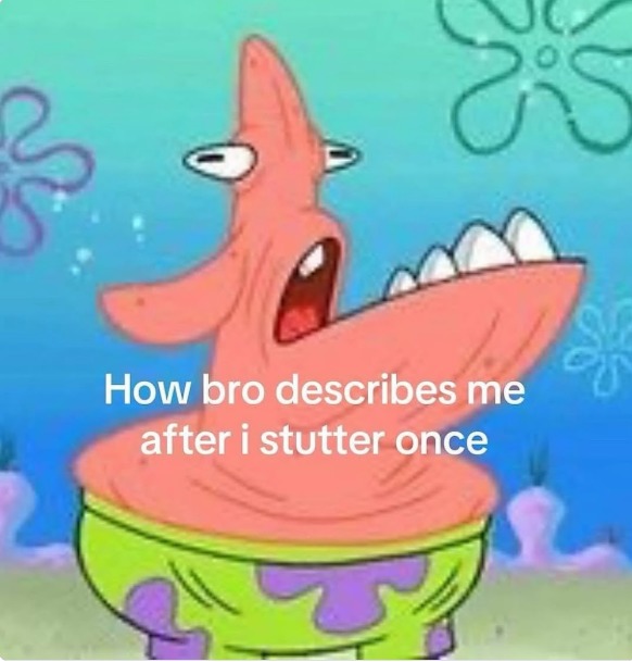 How bro describes me after i stutter once