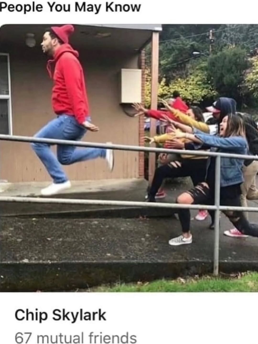 People You May Know. Chip Skylark. 67 mutual friends. A man in a red hoodie and blue jeans is captured mid-air, jumping over a railing. Behind him, several people are reaching out with their arms, seemingly trying to grab or catch him, creating a humorous chase scene.
