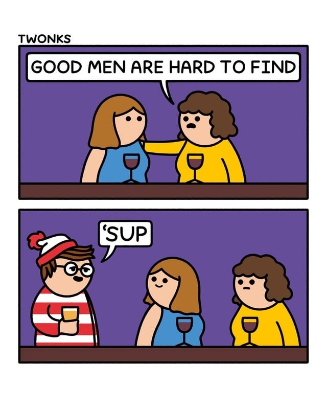 GOOD MEN ARE HARD TO FIND. 'SUP