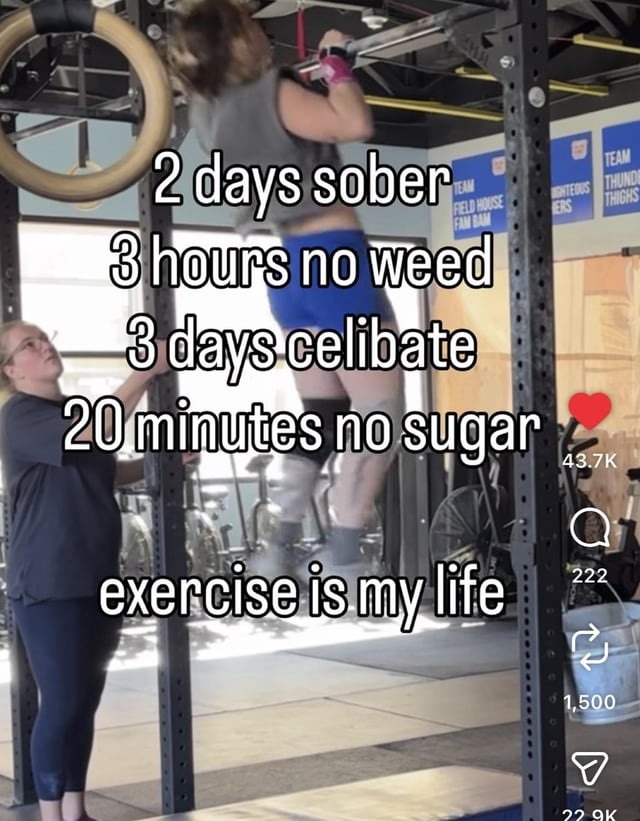 2 days sober 3 hours no weed 3 days celibate 20 minutes no sugar exercise is my life