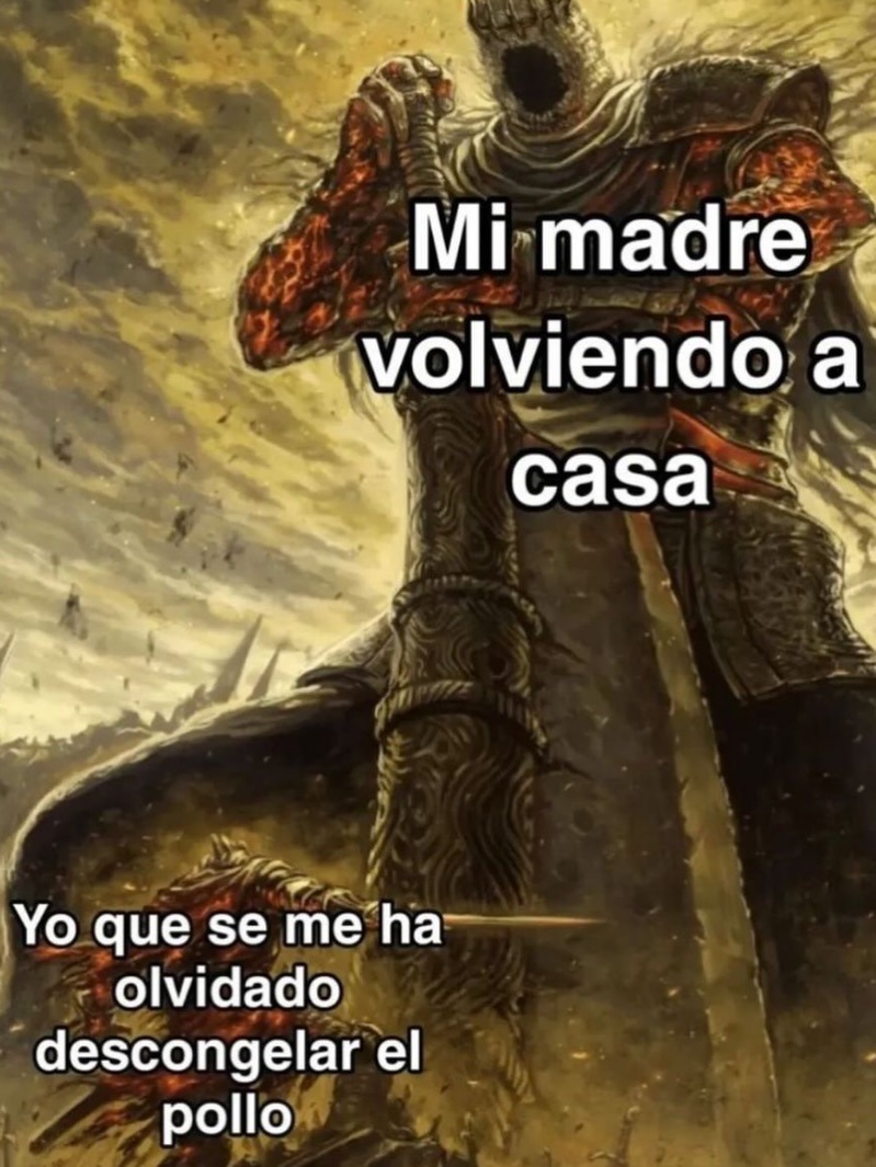Mi madre volviendo a casa. Yo que se me ha olvidado descongelar el pollo.