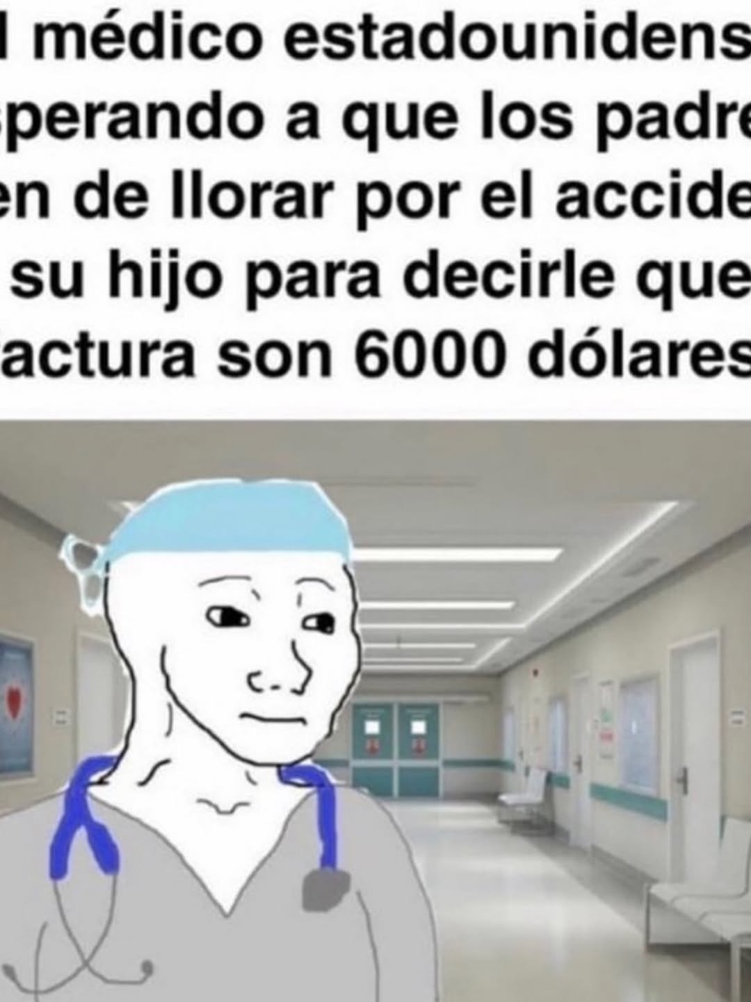 El médico estadounidense esperando a que los padres dejen de llorar por el accidente de su hijo para decirle que la factura son 6000 dólares.
