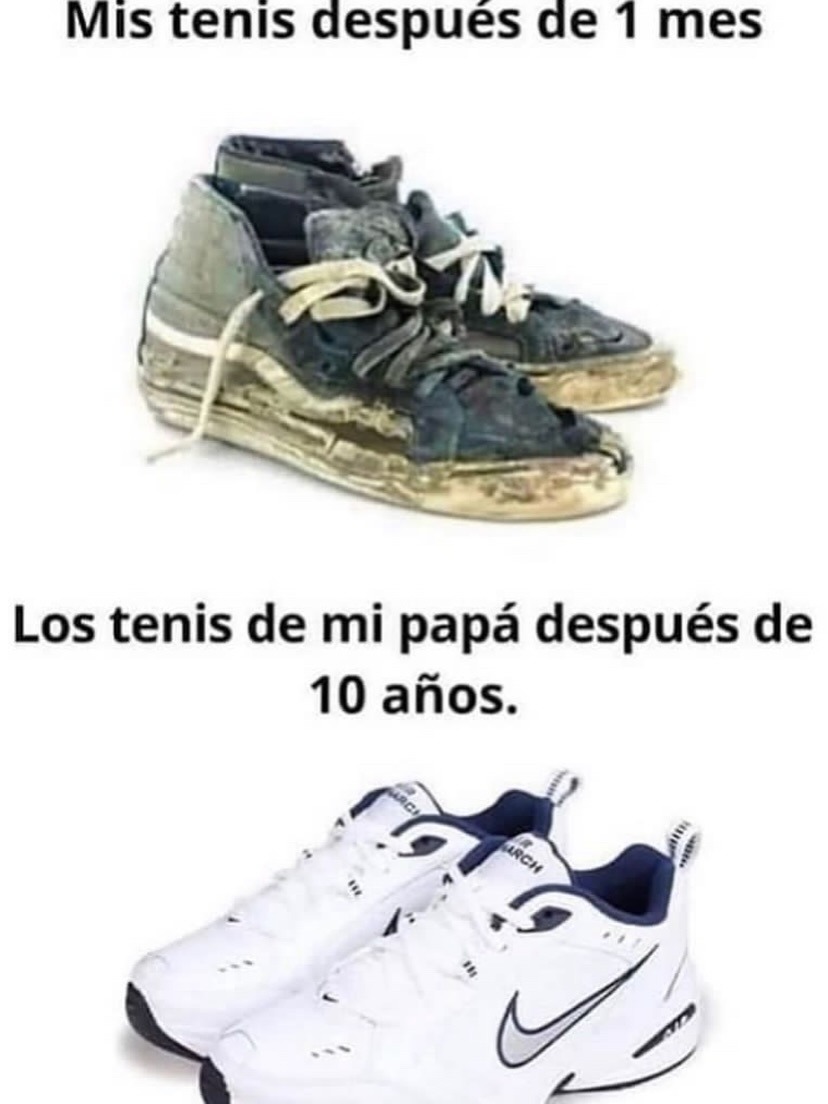 Mis tenis después de 1 mes. Los tenis de mi papá después de 10 años.