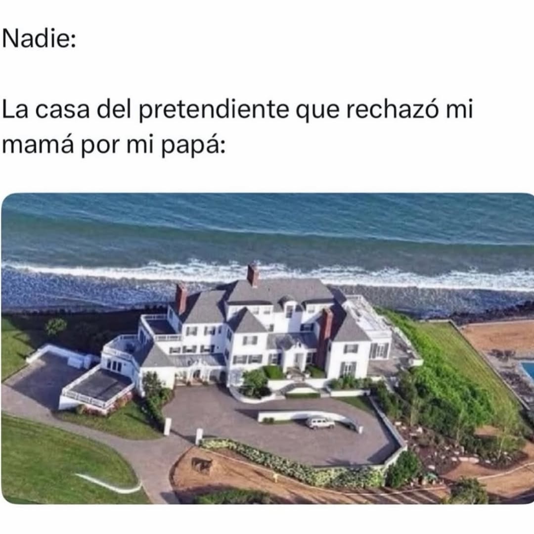 Nadie: La casa del pretendiente que rechazó mi mamá por mi papá: