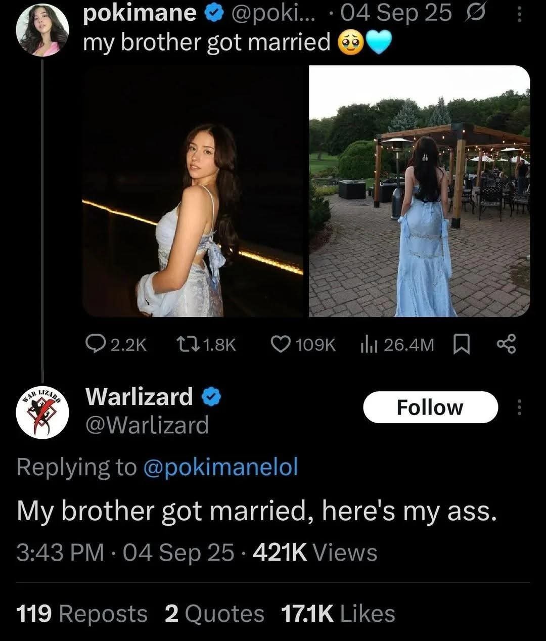 pokimane: my brother got married. Warlizard: My brother got married, here's my ass.