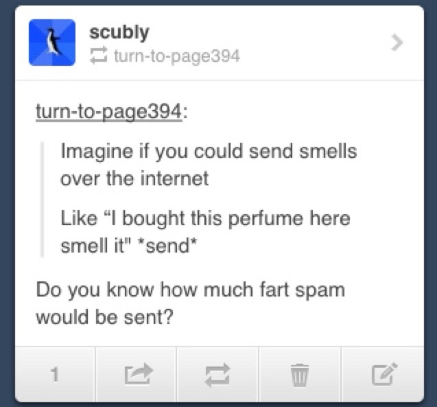 Imagine if you could send smells over the internet. Like 