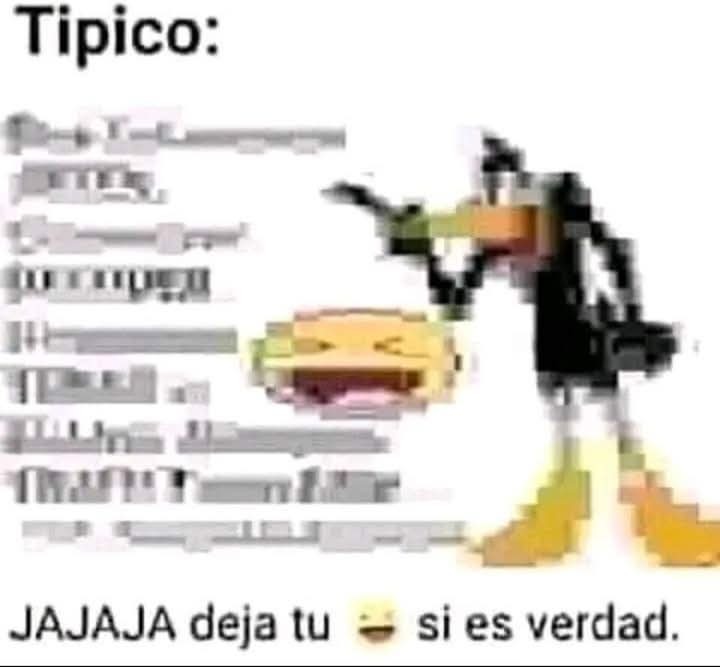 Tipico: JAJAJA deja tu 😂 si es verdad.