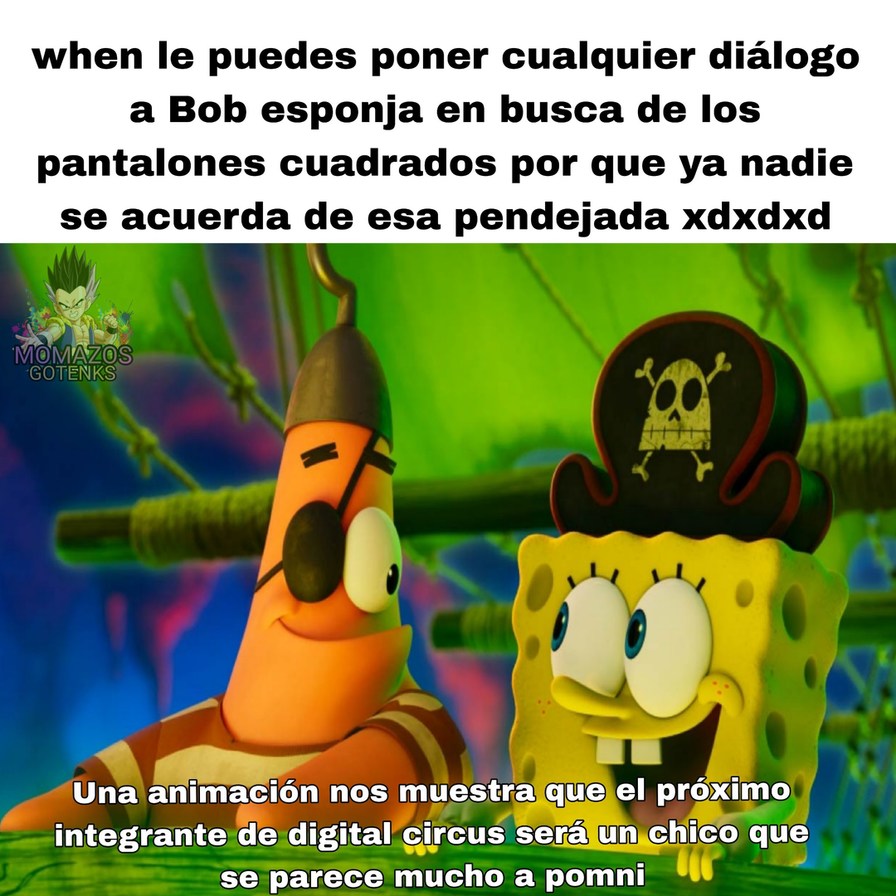 Cuando puedes ponerle cualquier diálogo a Bob Esponja en busca de los pantalones cuadrados porque ya nadie se acuerda de esa pendejada xdxdxd. Una animación nos muestra que el próximo integrante de Digital Circus será un chico que se parece mucho a Pomni.