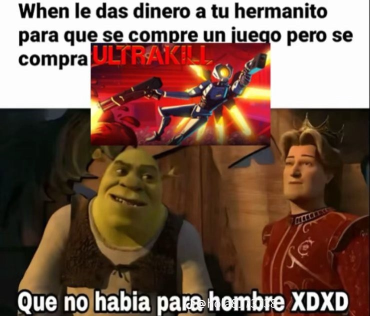 When le das dinero a tu hermanito para que se compre un juego pero se compra ULTRAKILL. Que no había para hombre XDXD.