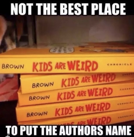 NOT THE BEST PLACE TO PUT THE AUTHORS NAME. BROWN KIDS ARE WEIRD.