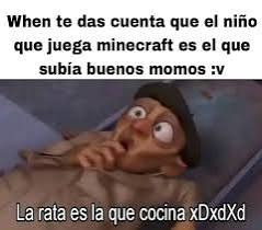 When te das cuenta que el niño que juega minecraft es el que subía buenos momos :v La rata es la que cocina xDxdXd