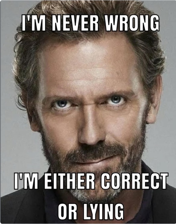 I'M NEVER WRONG I'M EITHER CORRECT OR LYING