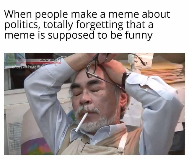When people make a meme about politics, totally forgetting that a meme is supposed to be funny. NHK WORLD JAPAN. 10 Years with Hayao Miyazaki.