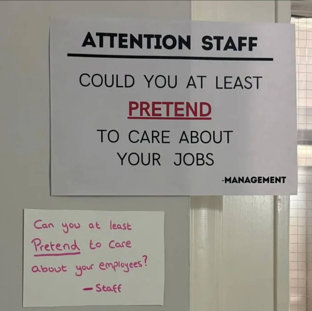 ATTENTION STAFF COULD YOU AT LEAST PRETEND TO CARE ABOUT YOUR JOBS -MANAGEMENT Can you at least Pretend to Care about your employees? - Staff