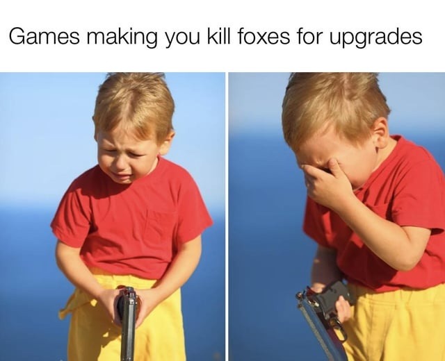 Games making you kill foxes for upgrades