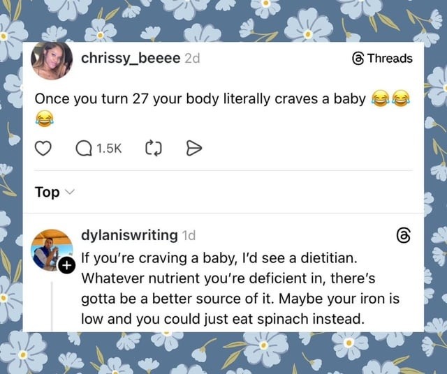 Once you turn 27 your body literally craves a baby. If you're craving a baby, I'd see a dietitian. Whatever nutrient you're deficient in, there's gotta be a better source of it. Maybe your iron is low and you could just eat spinach instead.