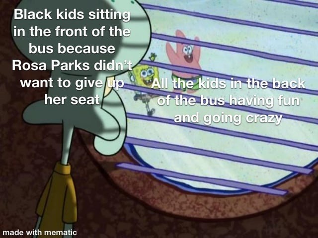 Black kids sitting in the front of the bus because Rosa Parks didn't want to give up her seat. All the kids in the back of the bus having fun and going crazy. made with mematic
