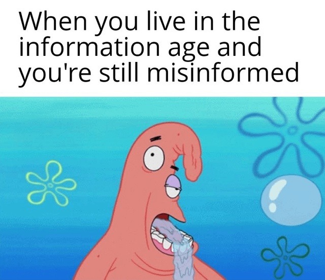When you live in the information age and you're still misinformed