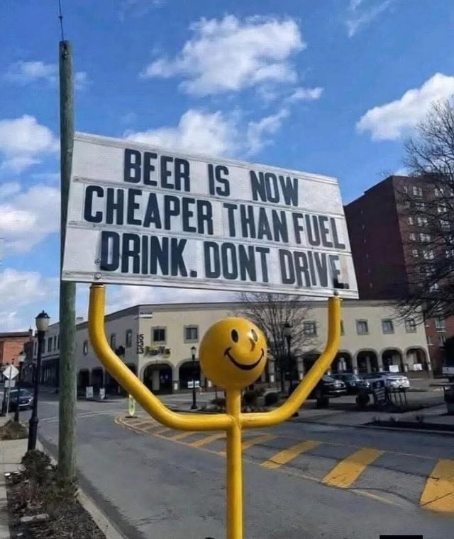 BEER IS NOW CHEAPER THAN FUEL. DRINK. DON'T DRIVE.
