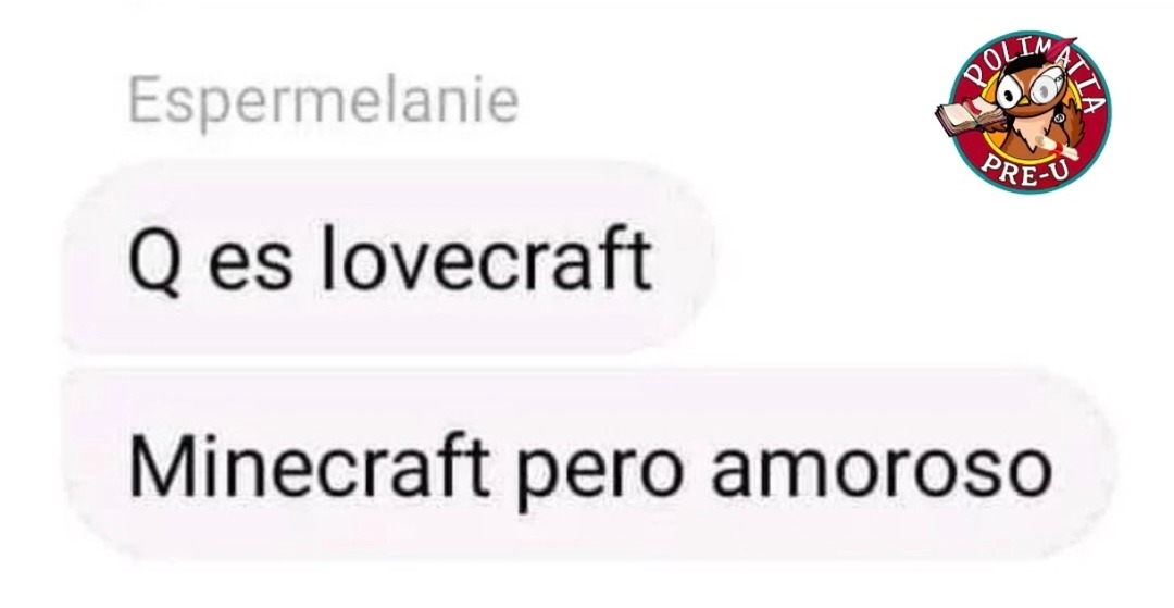 Espermela Q es lovecraft Minecraft pero amoroso