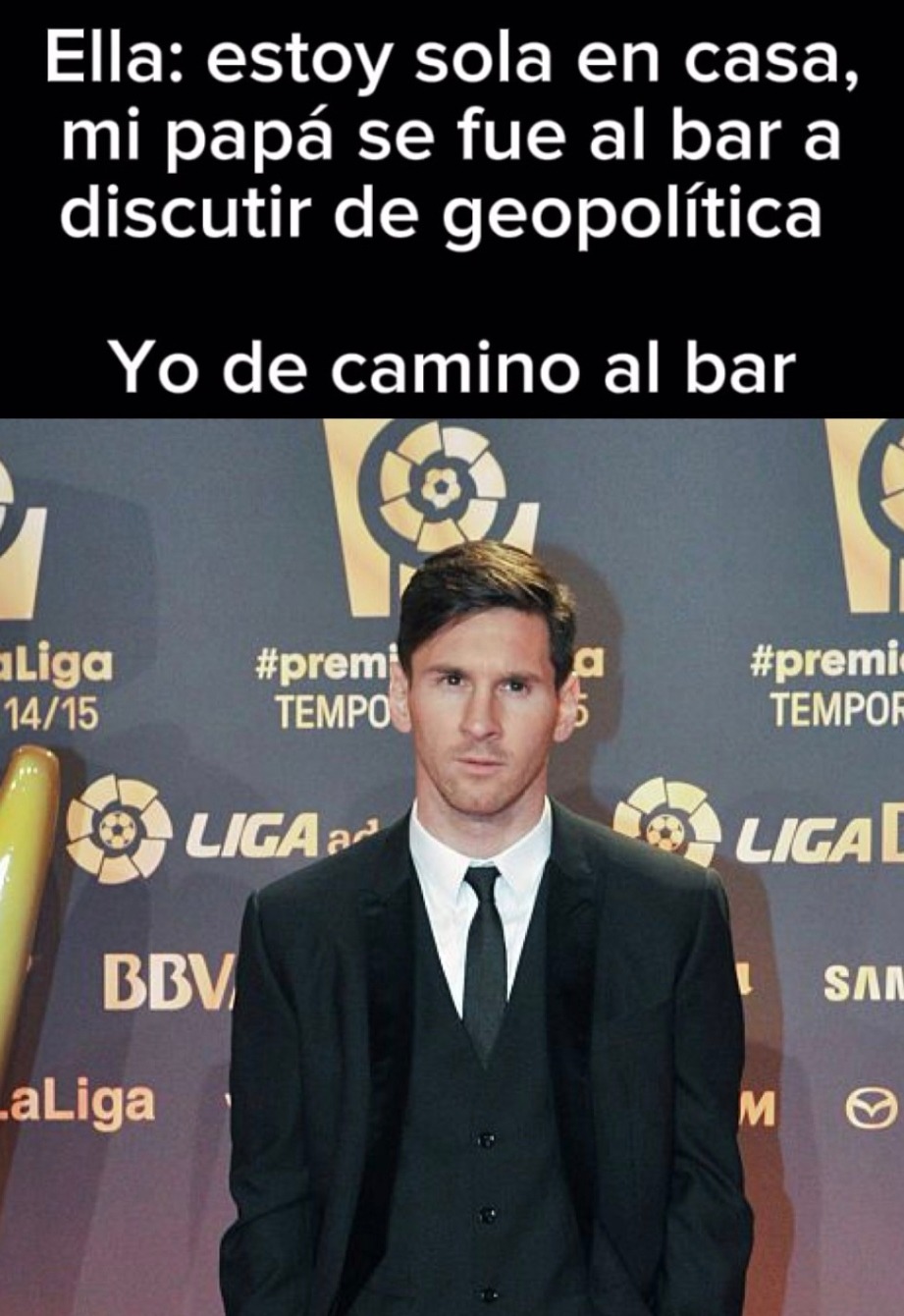 Ella: estoy sola en casa, mi papá se fue al bar a discutir de geopolítica. Yo de camino al bar. LaLiga 14/15 #premi TEMPO LIGA BBVA LaLiga