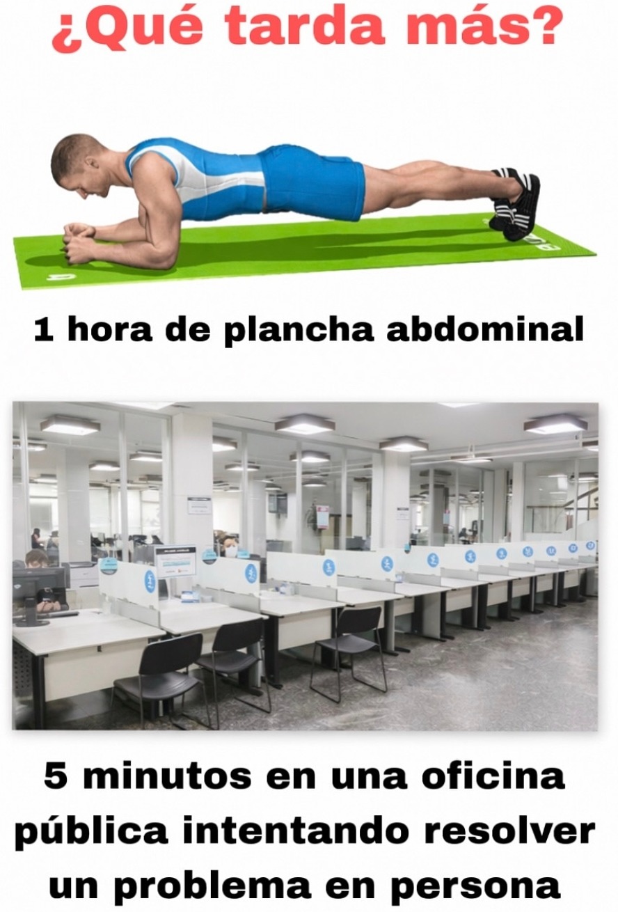 ¿Qué tarda más? 1 hora de plancha abdominal. 5 minutos en una oficina pública intentando resolver un problema en persona.