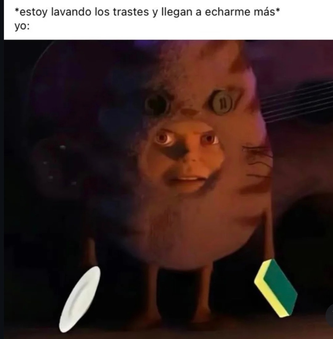 *estoy lavando los trastes y llegan a echarme más* yo: